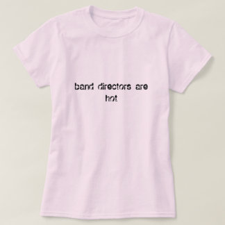 Band-Direktoren Are Hot T-Shirt