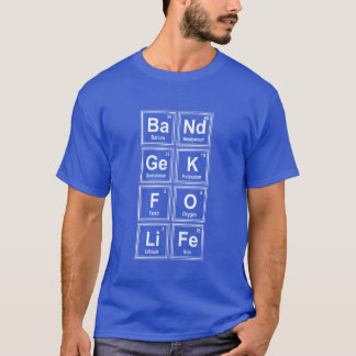 Band Geek For Life Chemistry Gift Fun Music Jokes  T-Shirt