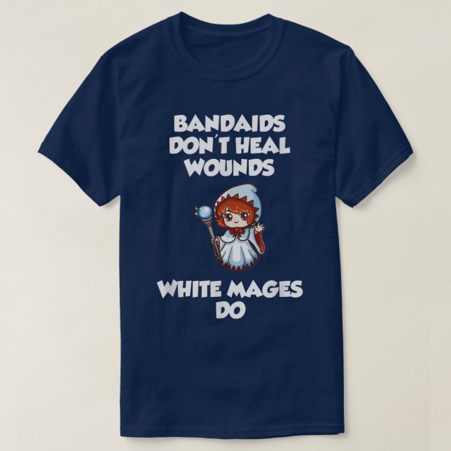 Bandaids don't heal Wounds, White Mages Do  T-Shirt (Design vorne)