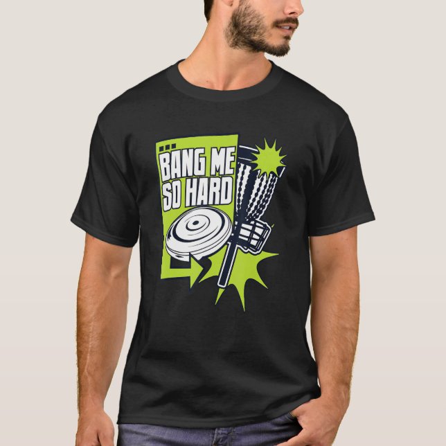 Bang Me So Hard Frisbee Buddy Player Pro Disk Golf T-Shirt (Vorderseite)