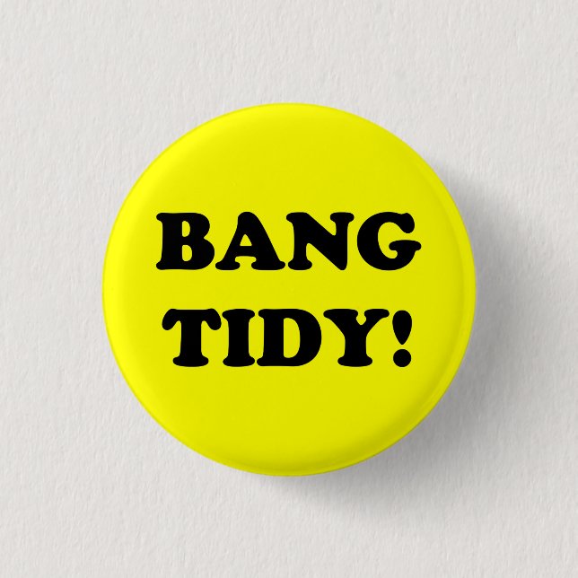 "BANG TIDY!" BUTTON (Vorderseite)