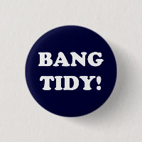 "BANG TIDY!"