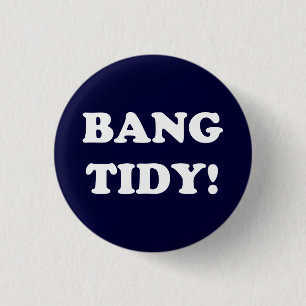 "BANG TIDY" BUTTON