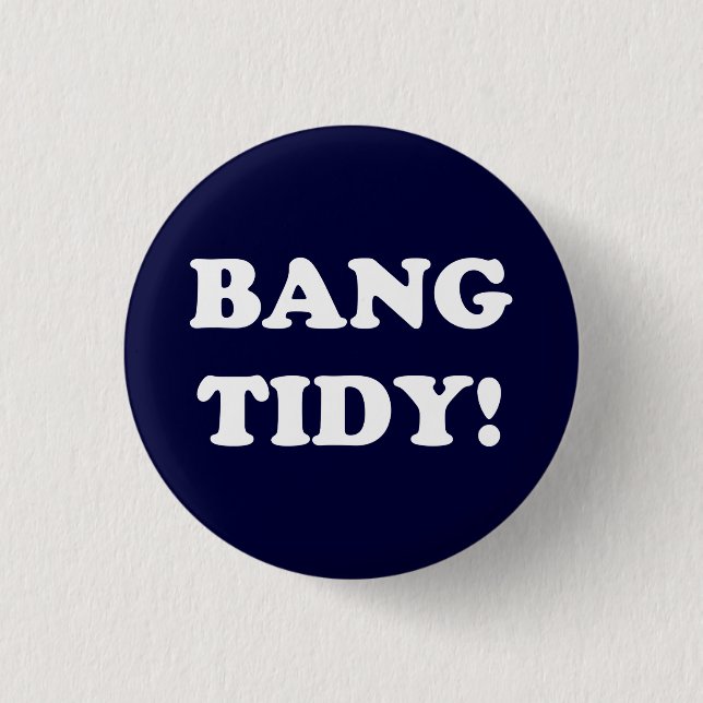 "BANG TIDY!" BUTTON (Vorderseite)