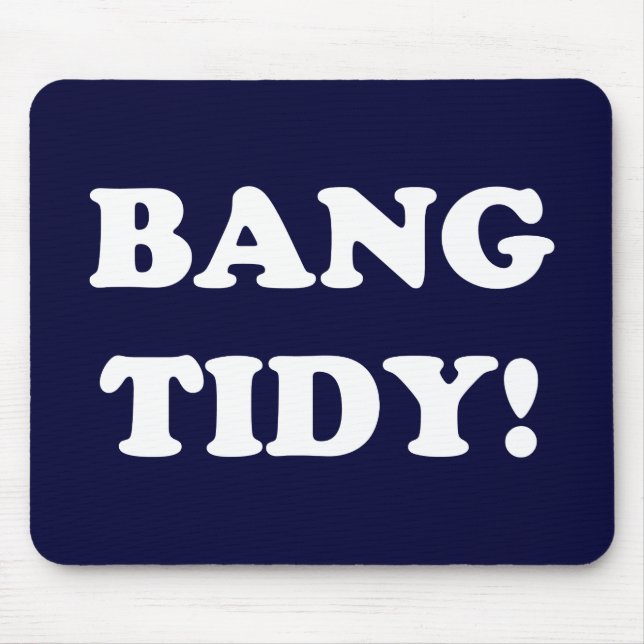 "BANG TIDY!" MOUSEPAD (Vorne)
