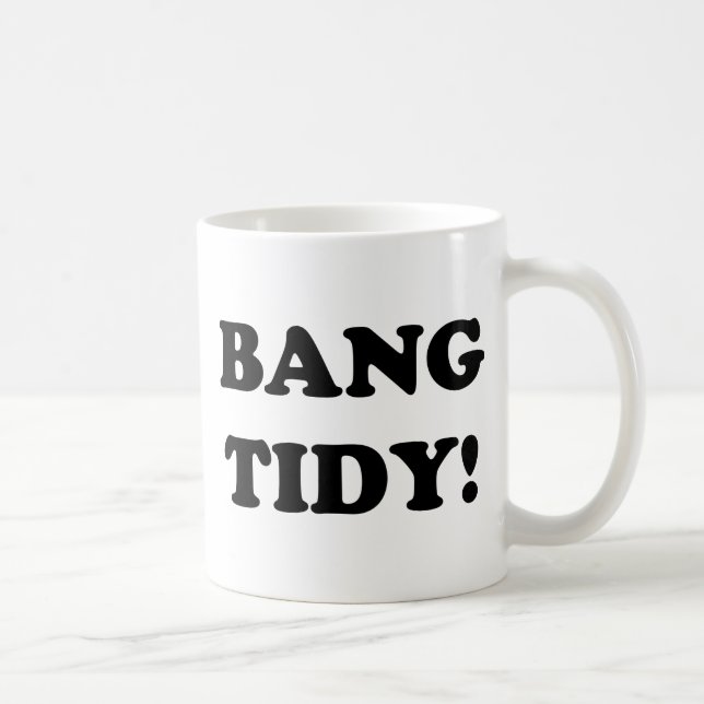 "BANG TIDY!" TASSE (Rechts)