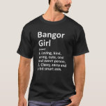 BANGOR GIRL ME MAINE Funny City Zuhause Roots Gesc T-Shirt<br><div class="desc">BANGOR GIRL ME MAINE Funny City Zuhause Roots Geschenk</div>