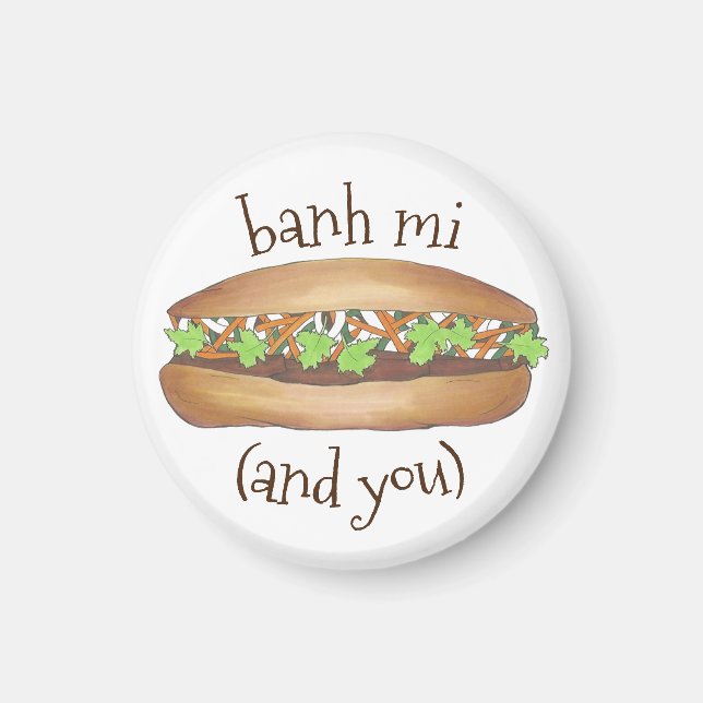 Banh Mi (und Sie) Vietnamesischer Food Feinschmeck Magnet (Vorne)
