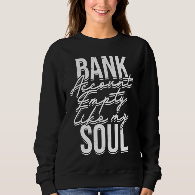 Bank account empty like my soul Stock Trading Inve Sweatshirt (Vorderseite)