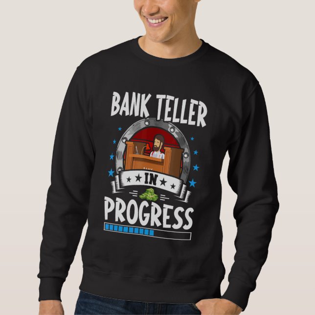 Bank Teller In Progress Trainee Student Sweatshirt (Vorderseite)