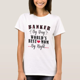 Banker by Day World ist die beste Mama des Nachtba T-Shirt