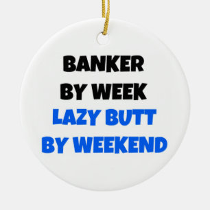 Banker by Week Lazy Hintern by Weekend Keramikornament
