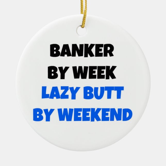 Banker by Week Lazy Hintern by Weekend Keramikornament (Vorne)
