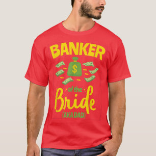 Banker des Bride Funny Pater Vater Wedding Bache T-Shirt