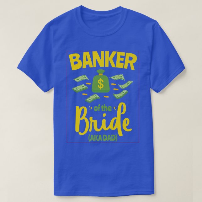 Banker des Bride Funny Pater Vater Wedding Bache T-Shirt (Design vorne)
