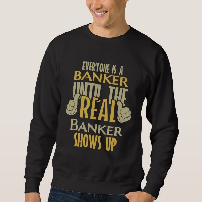Banker Until The Real One Shows Up Sweatshirt (Vorderseite)