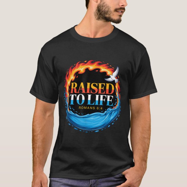 Baptized Raised To Life Romans 6-4 Christian Bapti T-Shirt (Vorderseite)