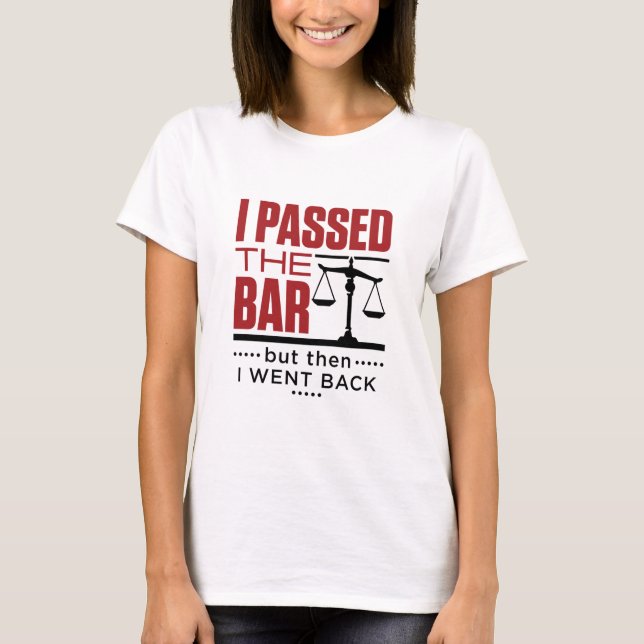 Bar Exam Funny Joke I Durchfuhr die Bar T-Shirt (Vorderseite)