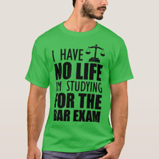 Bar Exam Taker Ich habe kein Leben Ich lerne für d T-Shirt