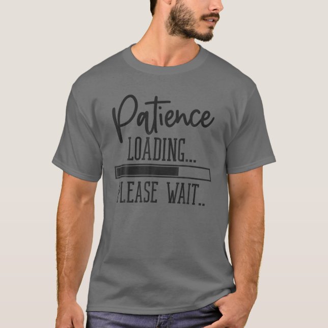 Bar Loading Patient Loading Bitte warten Sie mühev T-Shirt (Vorderseite)