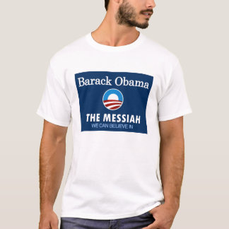 Barack Obama - der Messiah, den wir herein glauben T-Shirt