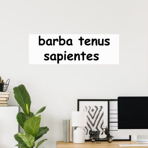 Barba tenus sapientes poster