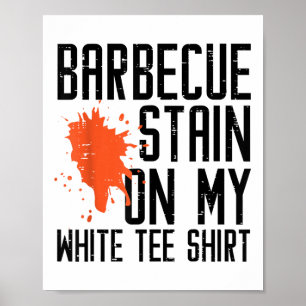 Barbecue Stain auf meinem weißen T-Shirt Funny Gri Poster