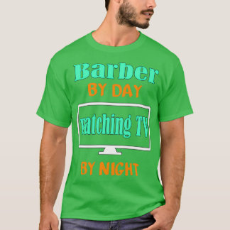 Barber für Tag Fernsehen für Nacht T-Shirt