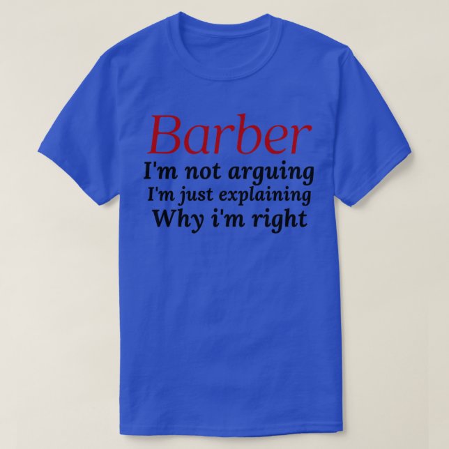 Barber ix27m nicht argumentieren ix27m nur erkläre T-Shirt (Design vorne)