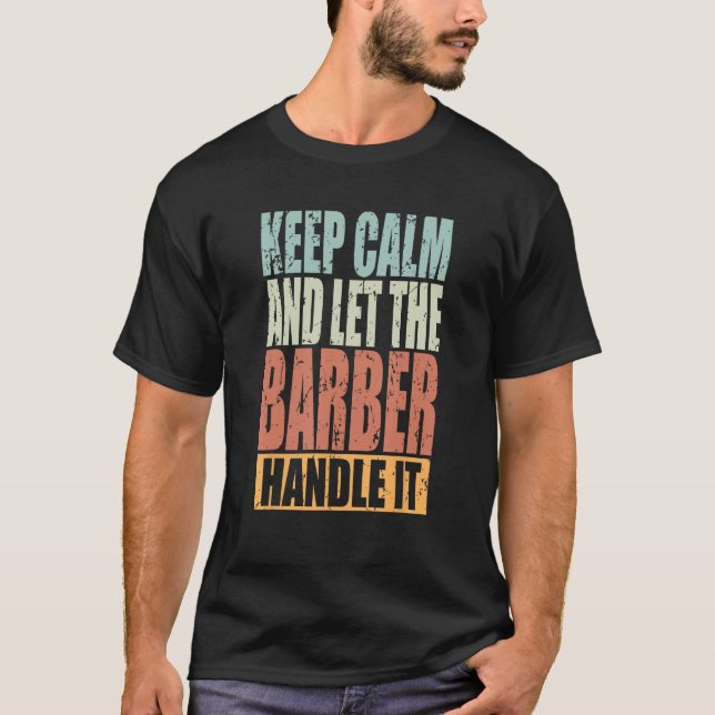 Barber Keep Calm and let the Barber handle it T-Shirt (Vorderseite)
