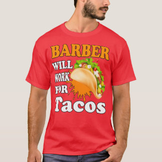 Barber wird für Tacos arbeiten T-Shirt