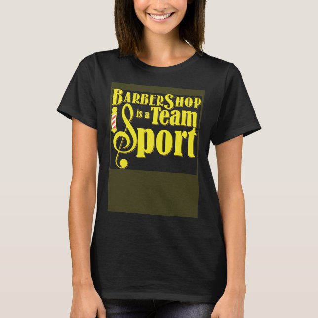 Barbershop is a Team Sport Barbershop Quartet Sing T-Shirt (Vorderseite)