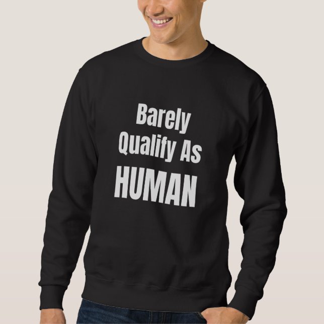 Barely Qualify As Human Socially Awkward Different Sweatshirt (Vorderseite)