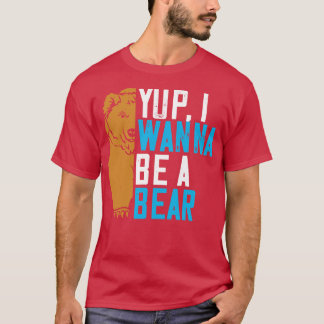 Bären Ja, ich will ein Bär sein T-Shirt