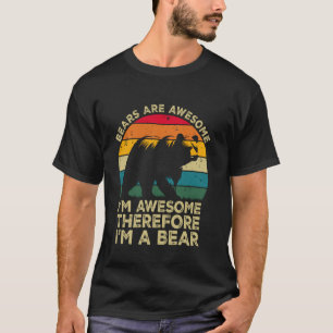 Bären sind großartig. Ich bin großartig, deshalb b T-Shirt