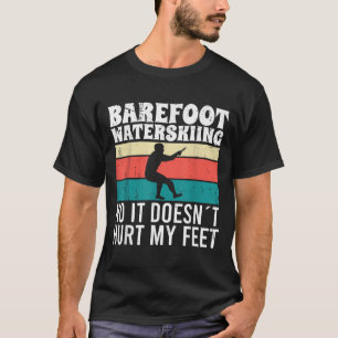Barfuß-Wasserskilaufen Nein, es schmerzt meine Füß T-Shirt