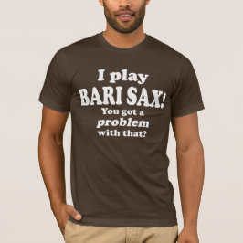 Bari Sax got ein Problem damit. T-Shirt