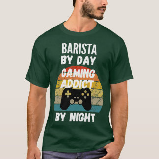 Barista by Day Gaming Addict nach Nacht T-Shirt