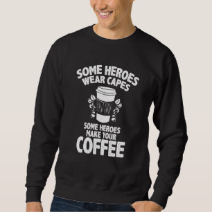 Barista Coffee Maker Merch Einige Helden machen Ka Sweatshirt