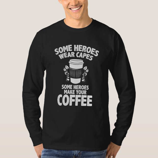Barista Coffee Maker Merch Einige Helden machen Ka T-Shirt (Vorderseite)
