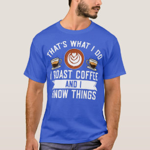 Barista das, was ich tue, ich habe Kaffee geröstet T-Shirt