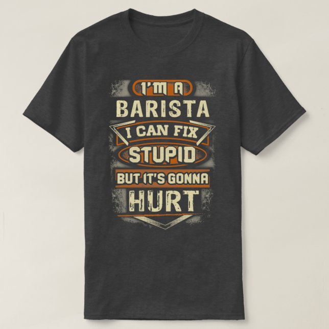 Barista Fixes Stupid T-Shirt (Design vorne)