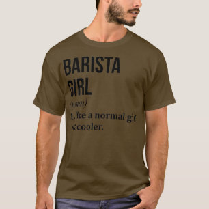 Barista Girl Funny Saying T-Shirt