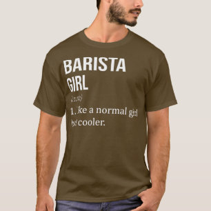 BARISTA Girl wie ein normales Mädchen, aber Cooler T-Shirt