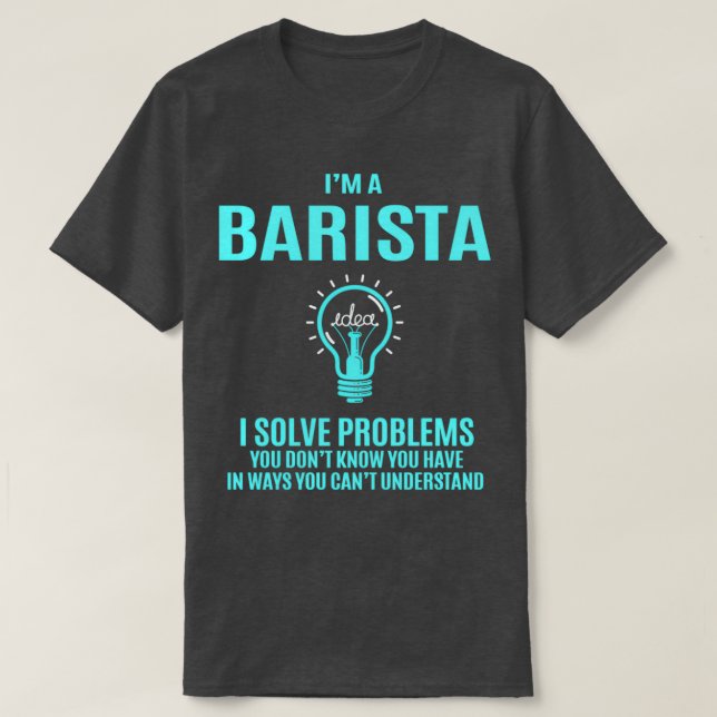 Barista I Solve Problems Gift Item T-Shirt (Design vorne)