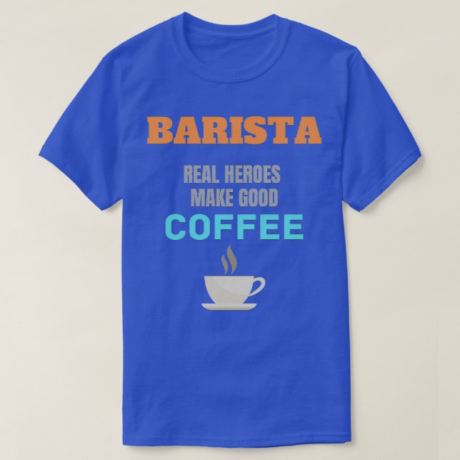 Barista Real Heroes machen guten Kaffee T-Shirt (Design vorne)