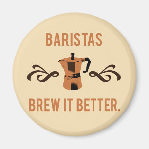 Baristas Brew it Better Magnet