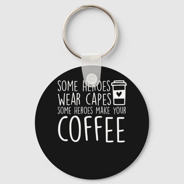 Baristas Einige Helden machen Ihren Kaffee Schlüsselanhänger (Vorderseite)