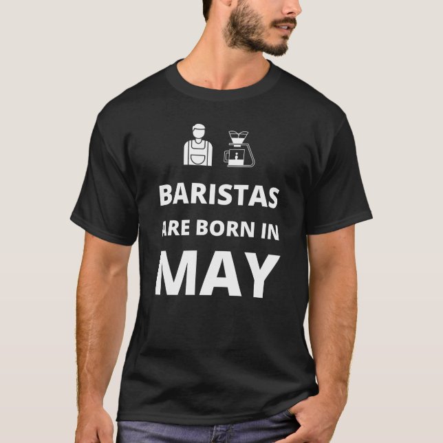 Baristas sind im Mai geboren T-Shirt (Vorderseite)
