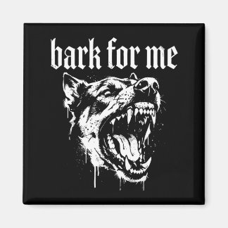 Bark for me funny dog meme magnet